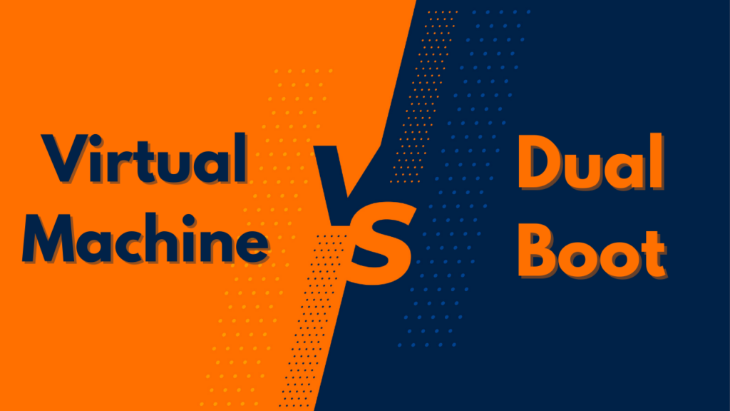 Dual Boot vs Virtual Machine